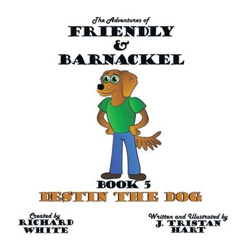 portada The Adventures of Friendly & Barnackel: Book 5: Destin the dog (Adventures of Friendly & Barnackel, 5) 