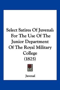 portada select satires of juvenal: for the use of the junior department of the royal military college (1825) (en Inglés)