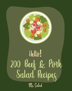 portada Hello! 200 Beef & Pork Salad Recipes: Best Beef & Pork Salad Cookbook Ever For Beginners [Ham Cookbook, Best Steak Cookbook, Corn Beef Cookbook, Flank