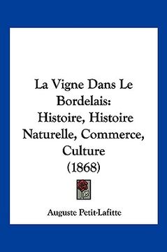 portada La Vigne Dans Le Bordelais: Histoire, Histoire Naturelle, Commerce, Culture (1868)