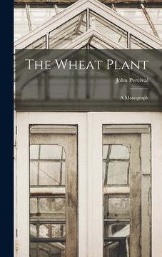 portada The Wheat Plant; a Monograph