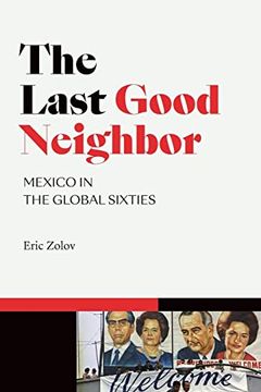 portada The Last Good Neighbor: Mexico in the Global Sixties (American Encounters (en Inglés)