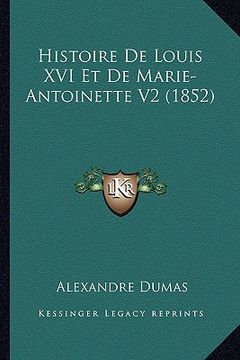 portada Histoire De Louis XVI Et De Marie-Antoinette V2 (1852) (en Francés)