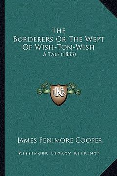 portada the borderers or the wept of wish-ton-wish the borderers or the wept of wish-ton-wish: a tale (1833) a tale (1833) (en Inglés)