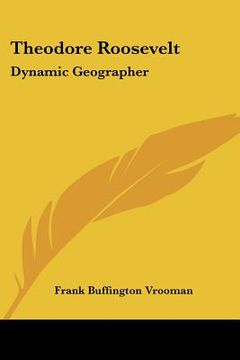 portada theodore roosevelt: dynamic geographer (en Inglés)