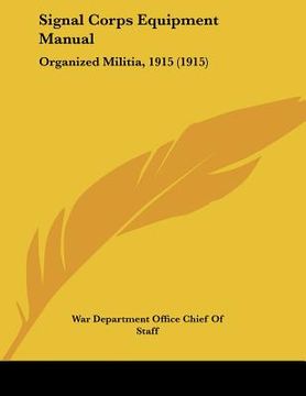 portada signal corps equipment manual: organized militia, 1915 (1915) (en Inglés)
