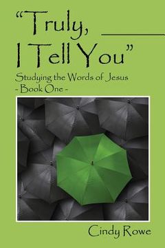 portada Truly, I Tell You: Studying the Words of Jesus - Book One (en Inglés)
