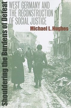 portada shouldering the burdens of defeat: west germany and the reconstruction of social justice (en Inglés)