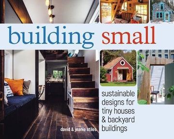 portada Building Small: Sustainable Designs for Tiny Houses & Backyard Buildings (en Inglés)