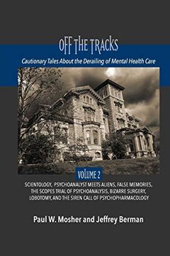 portada Off the Tracks: Cautionary Tales About the Derailing of Mental Health Care: Volume 2: Scientology, Alien Abduction, False Memories, Psychoanalysis on. And the Siren Call of Psychopharmacology 