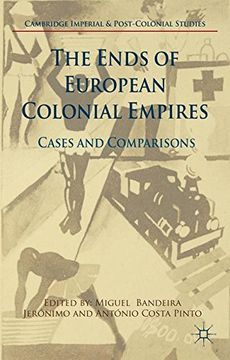 portada The Ends of European Colonial Empires (Cambridge Imperial and Post-Colonial Studies Series)
