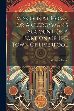 portada Missions at Home, or a Clergyman's Account of a Portion of the Town of Liverpool (in English)