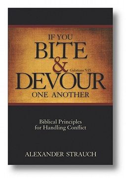 portada if you bite & devour one another: galatians 5:15: biblical principles for handling conflict (en Inglés)