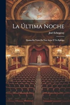 portada La Última Noche; Drama en Verso en Tres Actos y un Epilogo