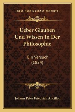 portada Ueber Glauben Und Wissen In Der Philosophie: Ein Versuch (1824) (en Alemán)