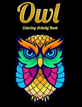 portada Owl Coloring Activity Book: An Adult Coloring Book With Cute owl Portraits,Beautiful,Majestic owl Designs for Stress Relief Relaxation With Mandala Patterns (in English)