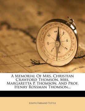portada a memorial of mrs. christian crawford thomson, mrs. margaretta p. thomson, and prof. henry rossman thomson...