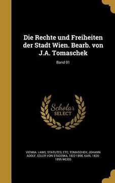 portada Die Rechte und Freiheiten der Stadt Wien. Bearb. von J.A. Tomaschek; Band 01 (in German)
