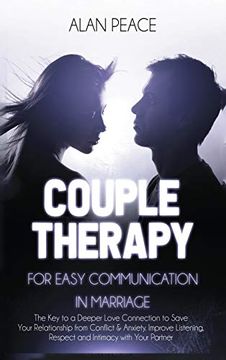 portada Couples Therapy for Easy Communication in Marriage: The key to a Deeper Love Connection to Save Your Relationship From Conflict & Anxiety. Improve Listening, Respect and Intimacy With Your Partner (en Inglés)