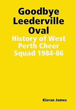portada Goodbye Leederville Oval: History of West Perth Cheer Squad 1984-86 (en Inglés)