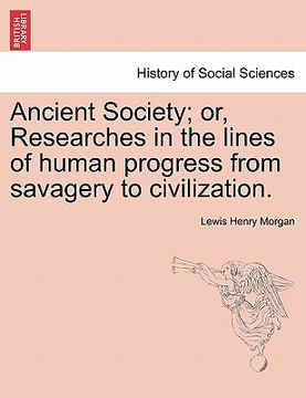 portada ancient society; or, researches in the lines of human progress from savagery to civilization. (en Inglés)