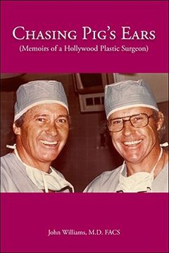 portada Chasing Pig's Ears: Memoirs of a Hollywood Plastic Surgeron (in English)
