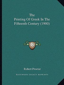 portada the printing of greek in the fifteenth century (1900) (en Inglés)