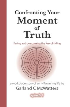 portada Confronting Your Moment of Truth: Facing and overcoming the fear of failing (en Inglés)