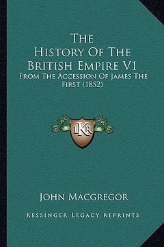 portada the history of the british empire v1: from the accession of james the first (1852) (en Inglés)