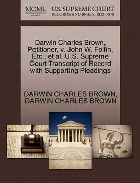 portada darwin charles brown, petitioner, v. john w. follin, etc., et al. u.s. supreme court transcript of record with supporting pleadings (en Inglés)