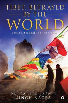 portada Tibet: Betrayed by the World: Tibet's Struggle for Freedom (en Inglés)