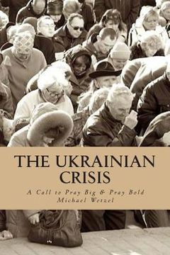 portada The Ukrainian Crisis: A call to pray big & pray bold. (en Inglés)