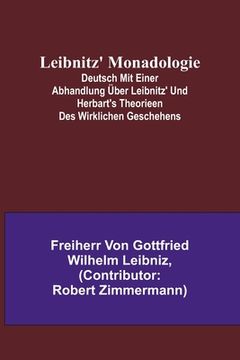 portada Leibnitz' Monadologie; Deutsch mit einer Abhandlung über Leibnitz' und Herbart's Theorieen des wirklichen Geschehens (en Alemán)
