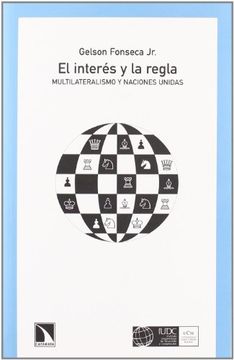 portada El Interes y la Regla. Multilaterismo y Naciones Unidas (in Spanish)
