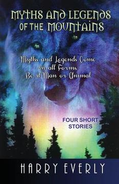 portada Myths and Legends of the Mountains: Myths and Legends Comes in All Forms, Be It Man or Animal (en Inglés)