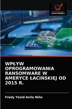 portada Wplyw Oprogramowania Ransomware W Ameryce LaciŃskiej Od 2015 R. (in Polaco)