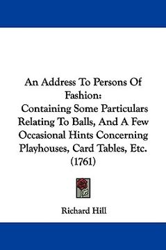 portada an address to persons of fashion: containing some particulars relating to balls, and a few occasional hints concerning playhouses, card tables, etc. (in English)