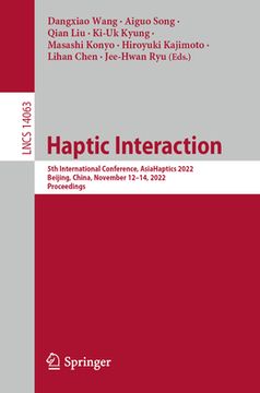 portada Haptic Interaction: 5th International Conference, Asiahaptics 2022, Beijing, China, November 12-14, 2022, Proceedings (in English)