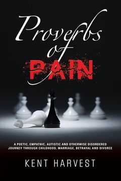 portada Proverbs of Pain: A Poetic, Empathic, Autistic and Otherwise Disordered Journey Through Childhood, Marriage, Betrayal and Divorce (en Inglés)