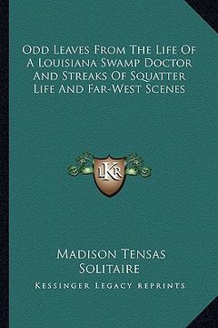 portada odd leaves from the life of a louisiana swamp doctor and streaks of squatter life and far-west scenes (en Inglés)