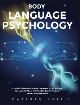 portada Body Language Psychology: Your Definitive Guide on how to Analyze Body Language and Learn all About the World of Dark Psychology Secrets and Persuasion (in English)