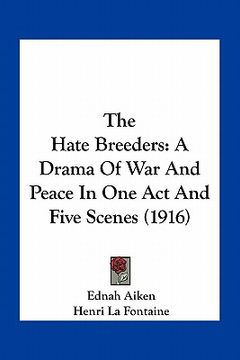 portada the hate breeders: a drama of war and peace in one act and five scenes (1916) (en Inglés)