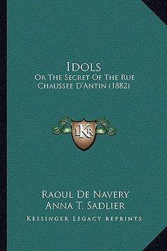 portada idols: or the secret of the rue chaussee d'antin (1882) (en Inglés)