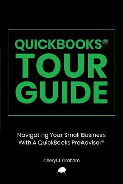 portada QuickBooks Tour Guide(r): Navigating Your Small Business With A QuickBooks ProAdvisor(R) (en Inglés)