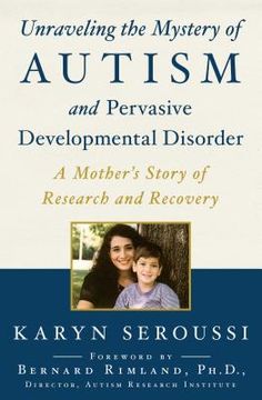 portada Unraveling the Mystery of Autism and Pervasive Developmental Disorder: A Mother's Story of Research and Recovery (en Inglés)