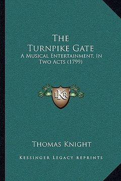 portada the turnpike gate: a musical entertainment, in two acts (1799) (en Inglés)