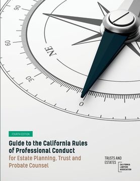 portada Guide to the California Rules of Professional Conduct for Estate Planning, Trust and Probate Counsel: Fourth Edition (in English)