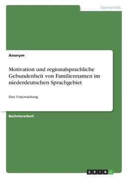 portada Motivation und regionalsprachliche Gebundenheit von Familiennamen im niederdeutschen Sprachgebiet: Eine Untersuchung (en Alemán)