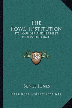 portada the royal institution: its founder and its first professors (1871) (in English)