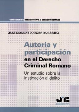 portada Autoría y Participación en el Derecho Criminal Romano: Un Estudio Sobre la Instigación al Delito: 1 (Colección de Derecho Civil y Derecho Romano J. M. Bosch Editor)